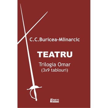 Teatru. Trilogia Omar - C.C. Buricea-Mlinarcic Teatru. Trilogia Omar - C.C. Buricea-Mlinarcic