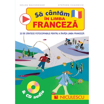Sa cantam in limba franceza + CD audio - Helen Macgregor, Stephen Chadwick Sa cantam in limba franceza + CD audio - Helen Macgregor, Stephen Chadwick