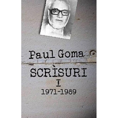 Scrisuri I (1971 1989) - Paul Goma