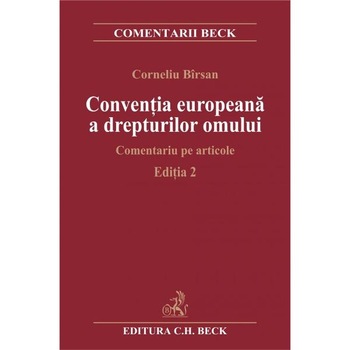 Conventia europeana a drepturilor omului. Comentariu pe articole. Editia 2 - Corneliu Birsan Conventia europeana a drepturilor omului. Comentariu pe articole. Editia 2 - Corneliu Birsan