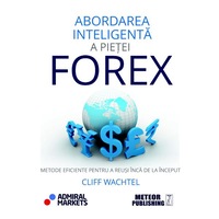 Abordarea inteligenta a pietei Forex - Cliff Wachtel