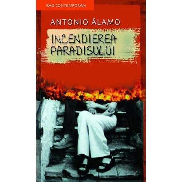 Incendierea Paradisului - Antonio Alamo