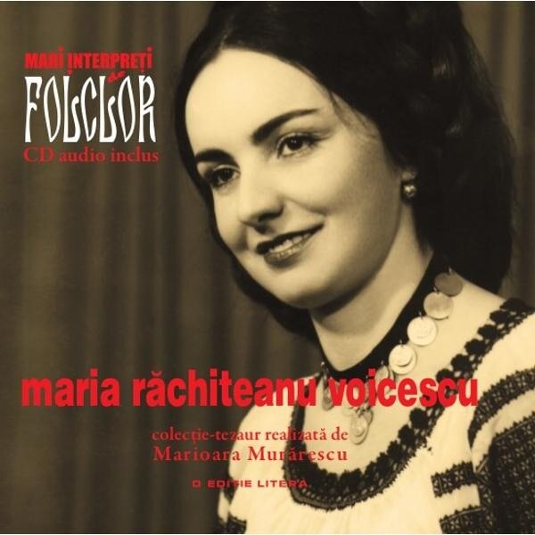 Mari interpreti de folclor. Maria Rachiteanu Voicescu. Vol. 7