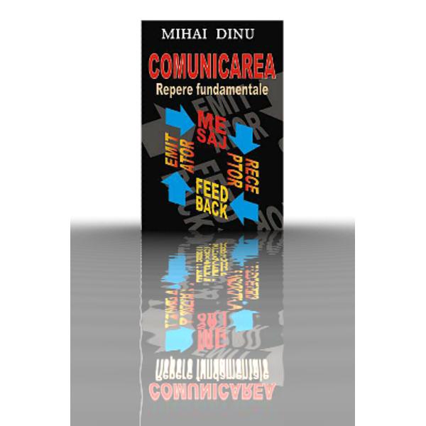 Comunicarea. Repere fundamentale - Mihai Dinu