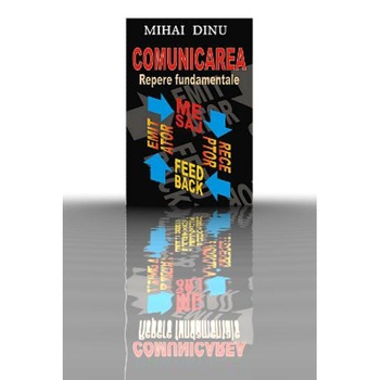 Comunicarea. Repere fundamentale - Mihai Dinu Comunicarea. Repere fundamentale - Mihai Dinu