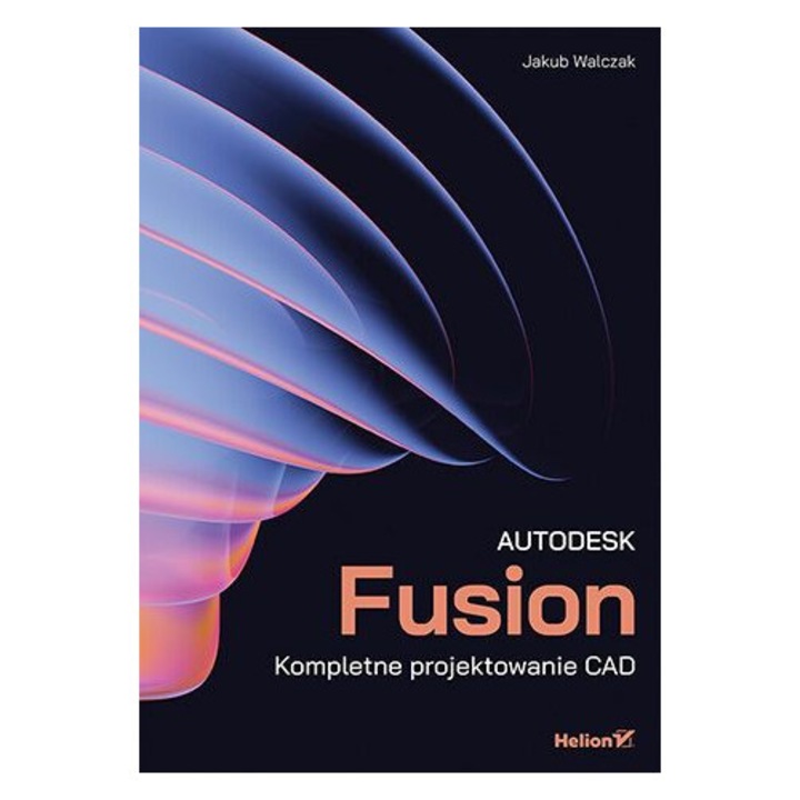 Autodesk Fusion. Kompletne projektowanie CAD
