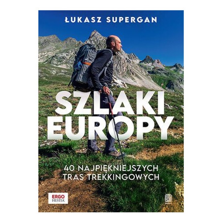 Szlaki Europy. 40 najpiękniejszych tras trekkingowych