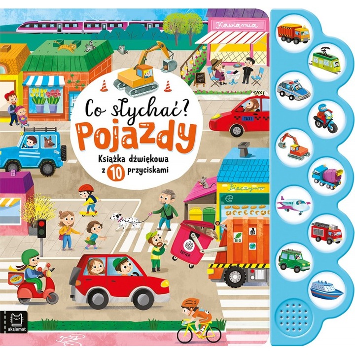 CO SLYCHAC? POJAZDY, AKSJOMAT, carte cu sunete, 10 butoane, 30x25cm