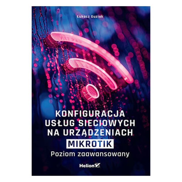 KONFIGURACJA USŁUG SIECIOWYCH NA URZĄDZENIACH MIKROTIK. POZIOM ZAAWANSOWANY