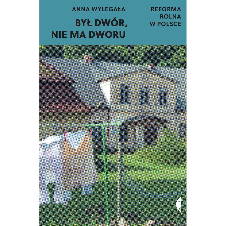 Był dwór nie ma dworu: Reforma rolna w Polsce - Wylegała, Anna, editie in poloneza