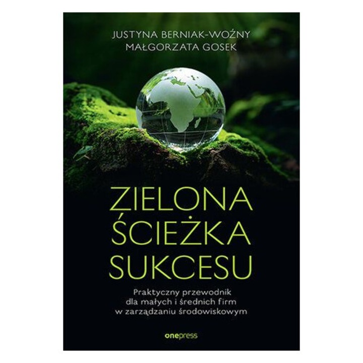 Zielona ścieżka sukcesu. Praktyczny przewodnik dla małych i średnich firm w zarządzaniu środowiskowym, OnePress, 2025