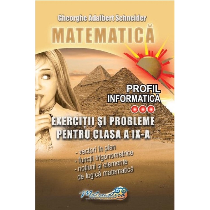 Matematica. Exercitii si probleme pentru clasa a IX-a. Profil informatica, Gheorghe Adalbert Schneider