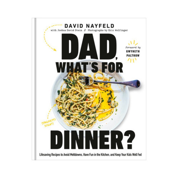 Dad, What's For Dinner?: Lifesaving Recipes To Avoid Meltdowns, Have Fun In The Kitchen, And Keep Your Kids Well Fed: A Cookbook - David Nayfeld
