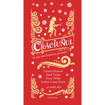 Craciunul in cele mai frumoase povestiri - Ch. Dickens, O. Wilde, M. Twain Craciunul in cele mai frumoase povestiri - Ch. Dickens, O. Wilde, M. Twain