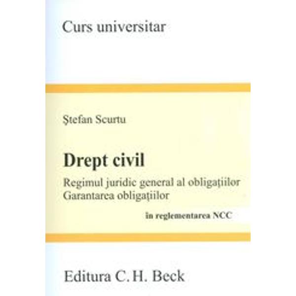 Drept civil. Regimul juridic general al obligatiilor. Garantarea obligatiilor - Stefan Scurtu