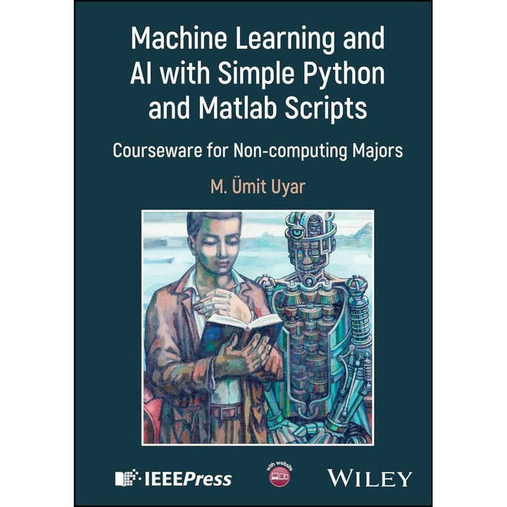 Machine Learning and AI with Simple Python and Matlab Scripts: Courseware for Non-computing Majors de M. Umit Uyar