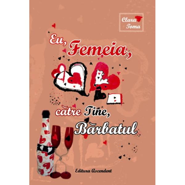 Eu, Femeia, Catre Tine, Barbatul - Clara Toma