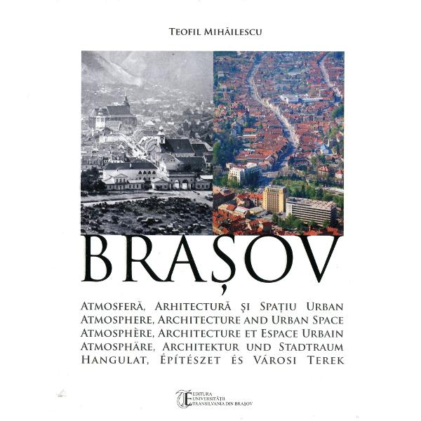 Brasov: Atmosfera, Arhitectura Si Spatiu Urban - Teofil Mihailescu