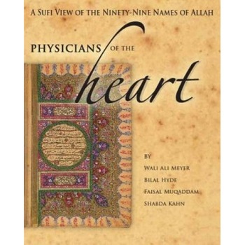 Physicians of the Heart: A Sufi View of the 99 Names of Allah, Wali Ali Meyer (Author) Physicians of the Heart: A Sufi View of the 99 Names of Allah, Wali Ali Meyer (Author)