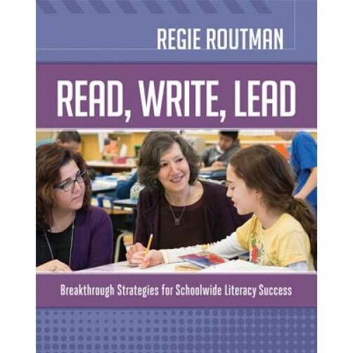 Read, Write, Lead: Breakthrough Strategies for Schoolwide Literacy Success, Regie Routman (Author)