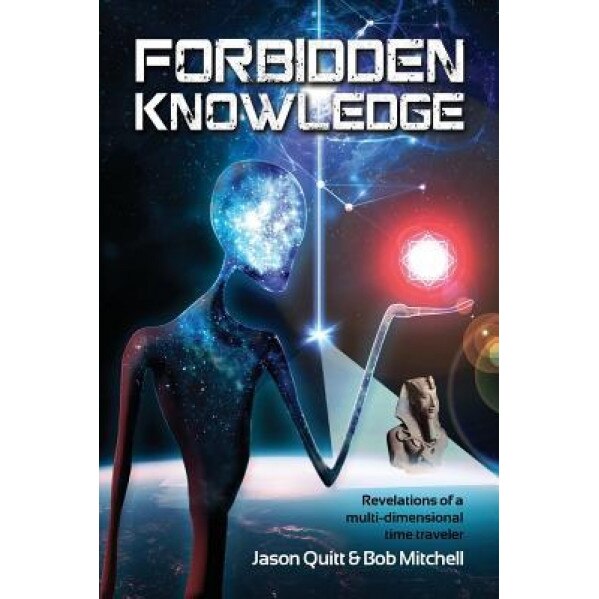 Forbidden Knowledge: Revelations of a Multi-Dimensional Time Traveler - Bob, Auteur Mitchell (Author)