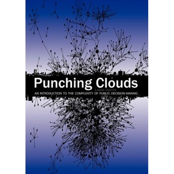 Punching Clouds: An Introduction to the Complexity of Public Decision-Making, Lasse Gerrits (Author) Punching Clouds: An Introduction to the Complexity of Public Decision-Making, Lasse Gerrits (Author)