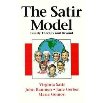 The Satir Model: Family Therapy and Beyond, Virginia M. Satir The Satir Model: Family Therapy and Beyond, Virginia M. Satir