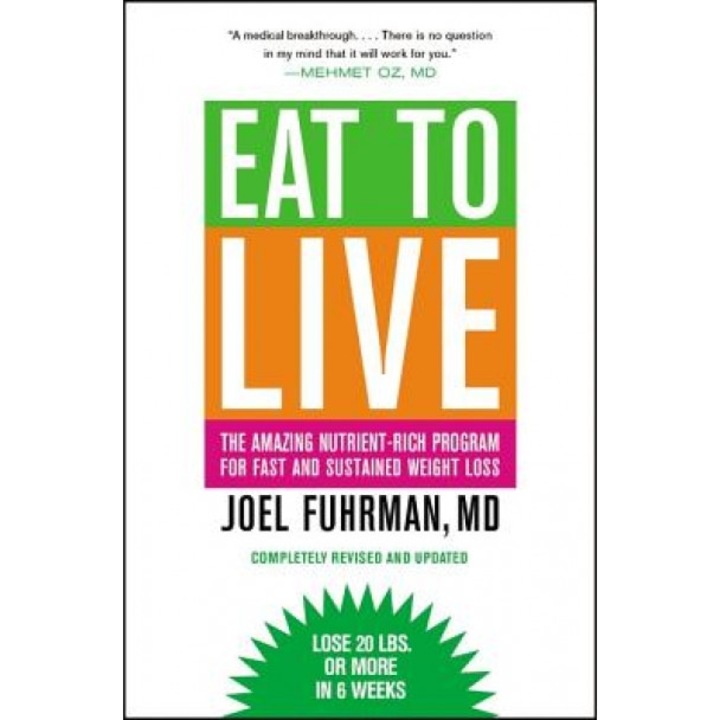 Eat to Live: The Amazing Nutrient-Rich Program for Fast and Sustained Weight Loss, Joel Fuhrman