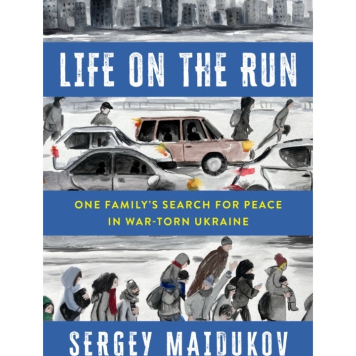 Life On The Run: One Family's Search For Peace In War-torn Ukraine - Sergey Maidukov