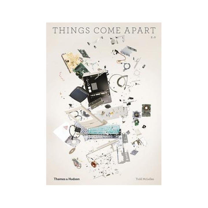 Things Come Apart: A Teardown Manual For Modern Living - Todd Mclellan