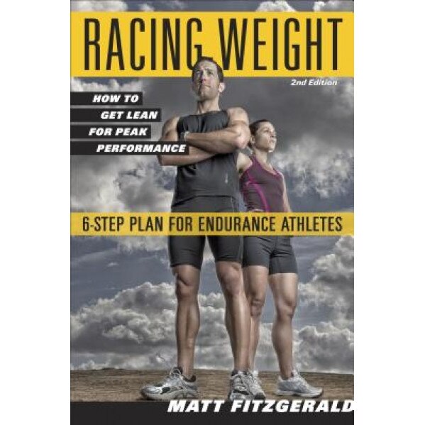 Racing Weight: How to Get Lean for Peak Performance, Matt Fitzgerald (Author)