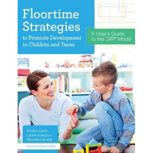 Floortime Strategies to Promote Development in Children and Teens: A User's Guide to the Dir(r) Model, Michelle Harwell (Author)