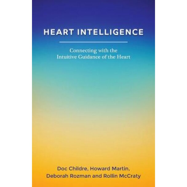 Heart Intelligence: Connecting with the Intuitive Guidance of the Heart - Doc Childre (Author)
