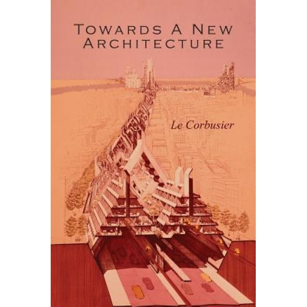 Towards a New Architecture, Le Corbusier (Author)