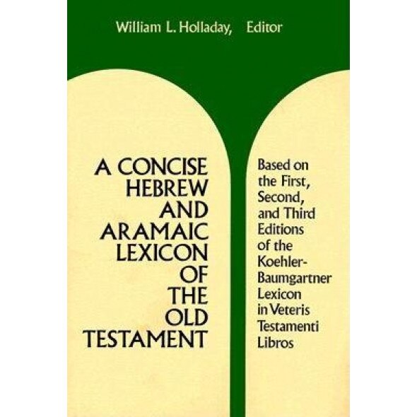 A Concise Hebrew and Aramaic Lexicon of the Old Testament, William L. Holladay