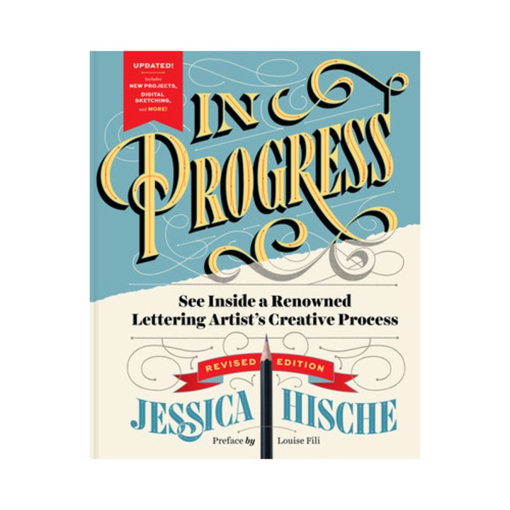 In Progress (revised Edition): See Inside A Renowned Lettering Artist's Creative Process - Jessica Hische