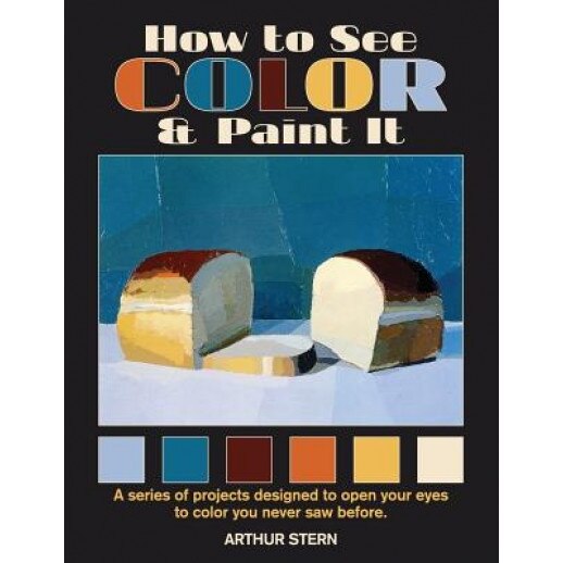 How to See Color and Paint It, Arthur Stern (Author)
