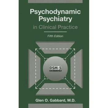 Psychodynamic Psychiatry in Clinical Practice - Glen O. Gabbard (Author) Psychodynamic Psychiatry in Clinical Practice - Glen O. Gabbard (Author)