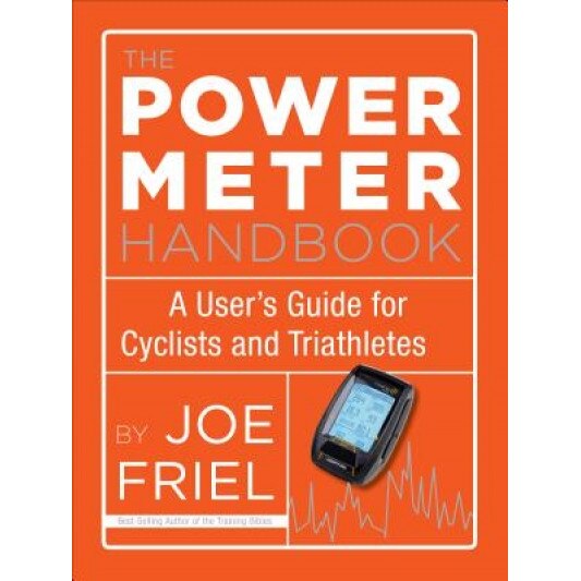 The Power Meter Handbook: A User's Guide for Cyclists and Triathletes, Joe Friel (Author)