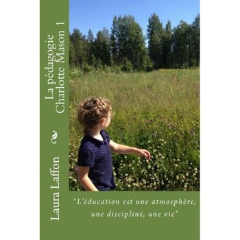 La Pedagogie Charlotte Mason 1, Laura Laffon (Author) La Pedagogie Charlotte Mason 1, Laura Laffon (Author)