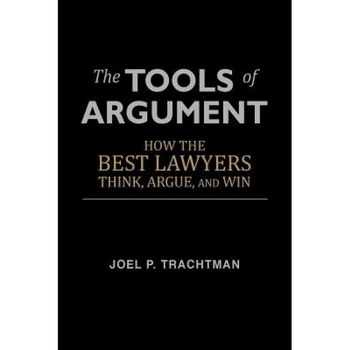 The Tools of Argument: How the Best Lawyers Think, Argue, and Win, Joel P. Trachtman (Author) The Tools of Argument: How the Best Lawyers Think, Argue, and Win, Joel P. Trachtman (Author)