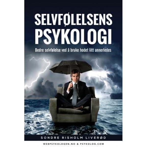Selvfolelsens Psykologi: Bedre Selvfolelse Ved a Bruke Hodet Litt Annerledes, Sondre Risholm Liverod (Author)