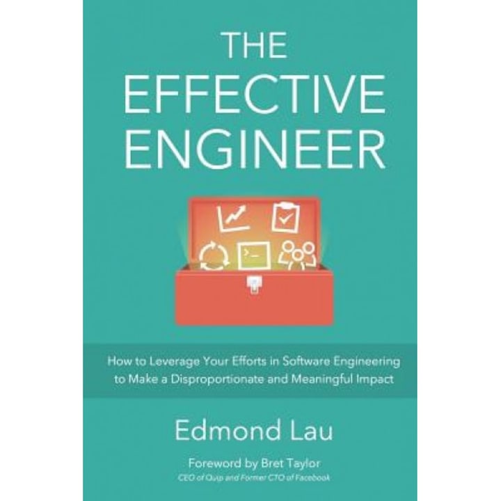 The Effective Engineer: How to Leverage Your Efforts in Software Engineering to Make a Disproportionate and Meaningful Impact - Edmond Lau (Author)