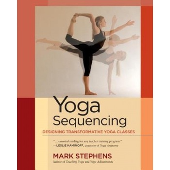 Yoga Sequencing: Designing Transformative Yoga Classes, Mark Stephens (Author) Yoga Sequencing: Designing Transformative Yoga Classes, Mark Stephens (Author)