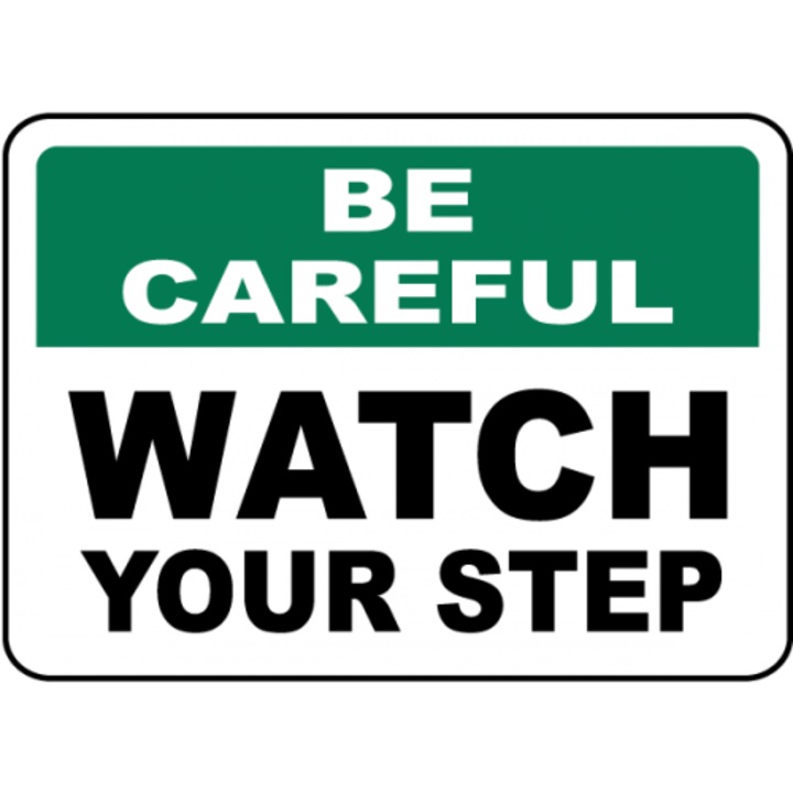 Indicator Be Careful Watch Your Step Sign, Sticker autocolant, Cri-Flo, Dimensiune A4 21x30 cm