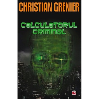 Calculatorul Criminal - Christian Grenier Calculatorul Criminal - Christian Grenier