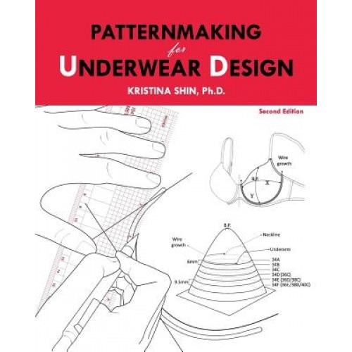 Patternmaking for Underwear Design: 2nd Edition, Dr Kristina Shin (Author)