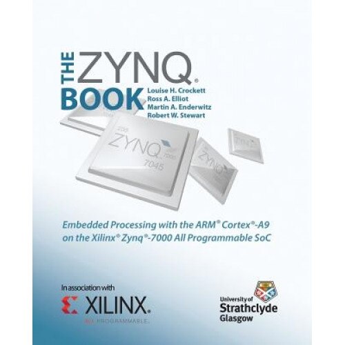 The Zynq Book: Embedded Processing with the Arm Cortex-A9 on the Xilinx Zynq-7000 All Programmable Soc - Louise H. Crockett (Author)