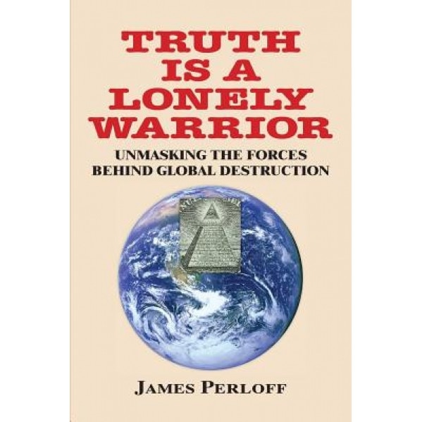 Truth Is a Lonely Warrior, James Perloff (Author)