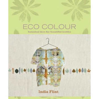 Eco Colour: Botanical Dyes for Beautiful Textiles, India Flint Eco Colour: Botanical Dyes for Beautiful Textiles, India Flint